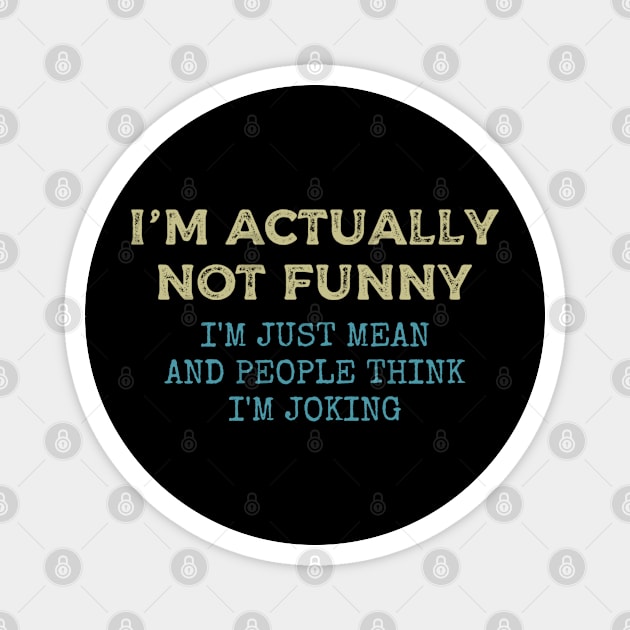 i'm actually not funny i'm just mean and people think i'm joking Magnet by Daniel white